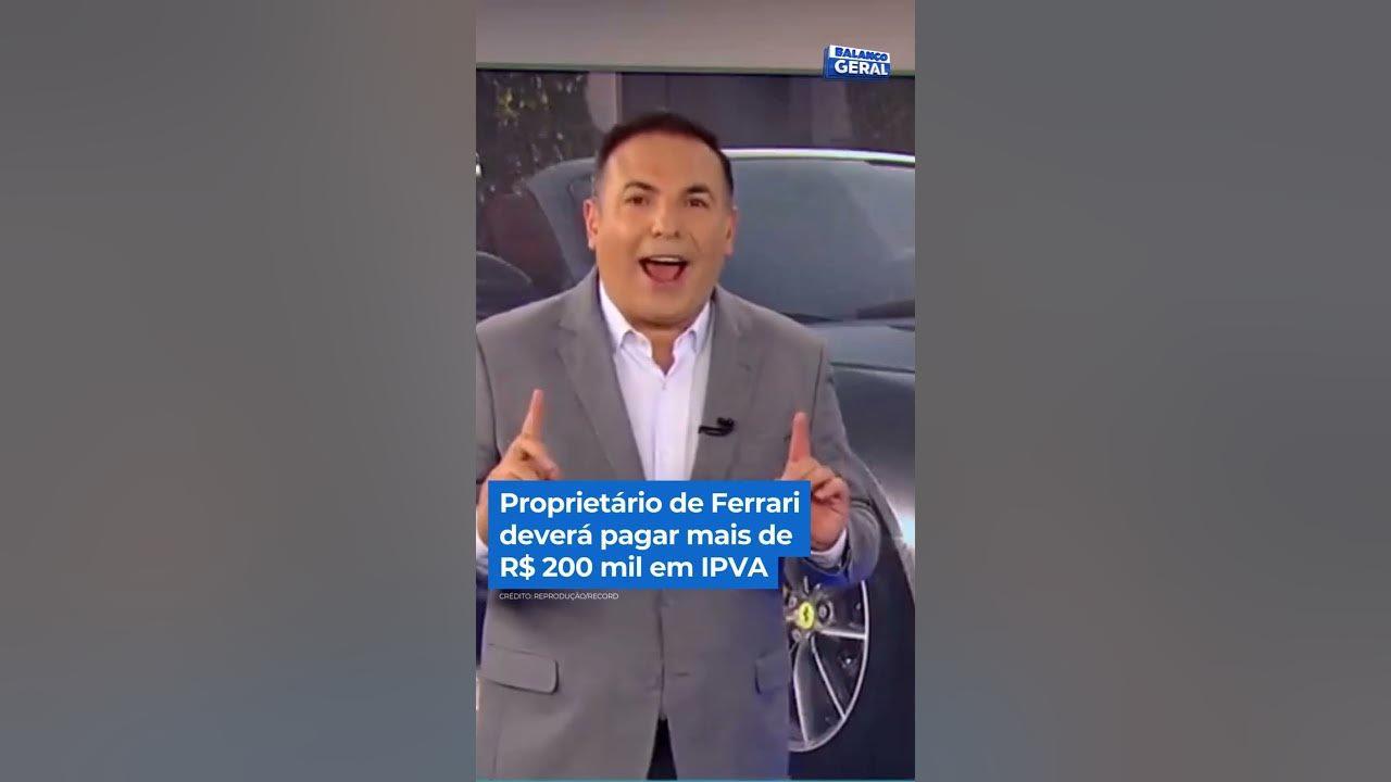 Proprietário de Ferrari deverá pagar mais de R$200 mil de IPVA em 2024 #balançogeral