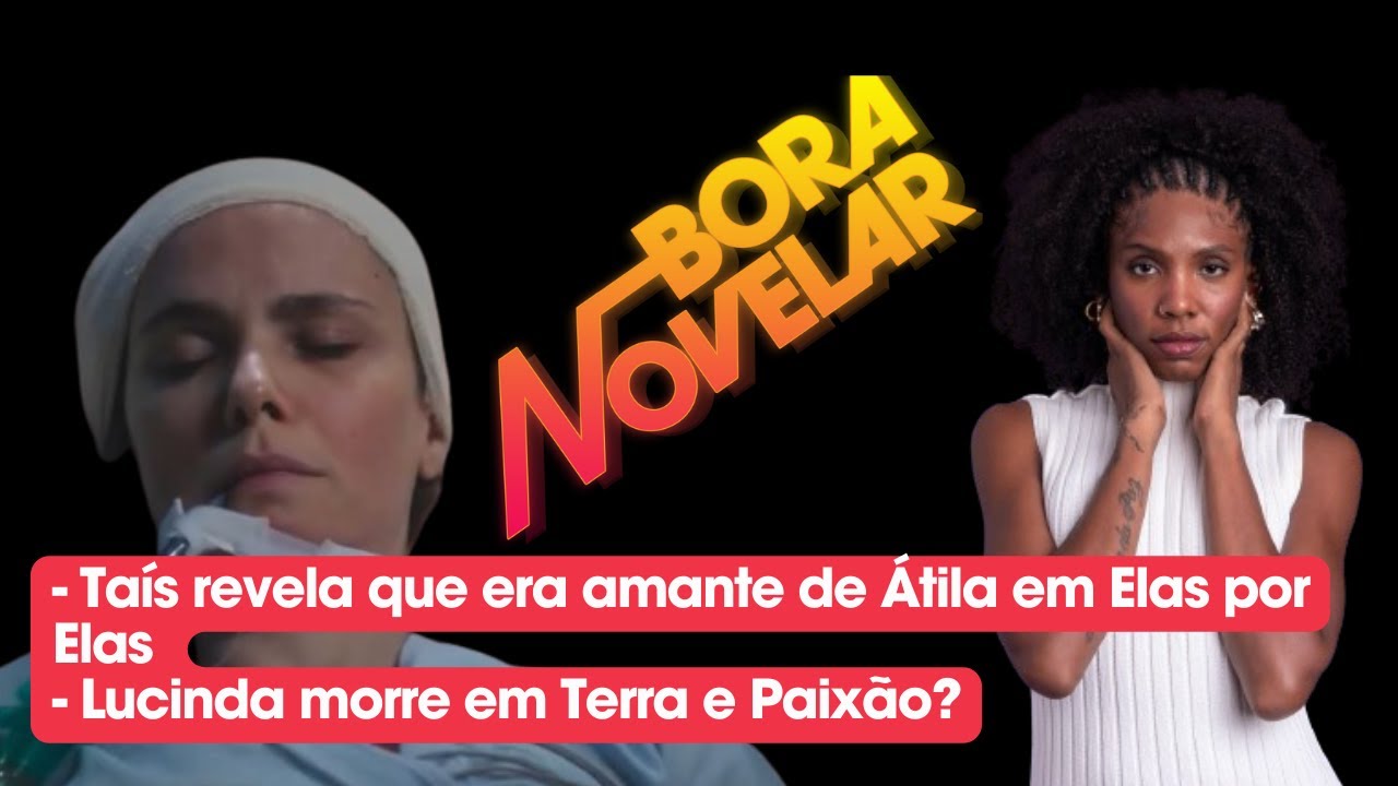Bora Novelar | Taís revela que era amante de Átila e Lucinda fica à beira da morte