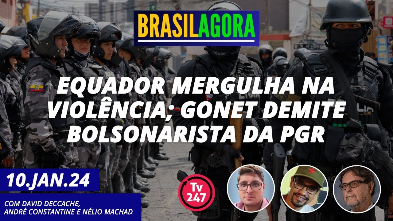 Brasil Agora – Equador mergulha na violência; Gonet demite bolsonarista da PGR 10.01.24