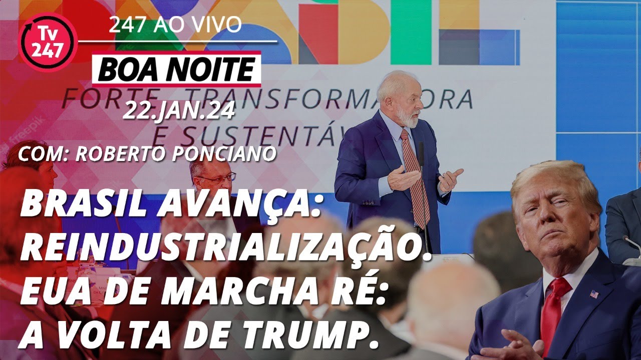 Boa Noite 247 – 300 bilhões para reindustrializar Brasil. EUA de marcha ré: De Santis apoia Trump