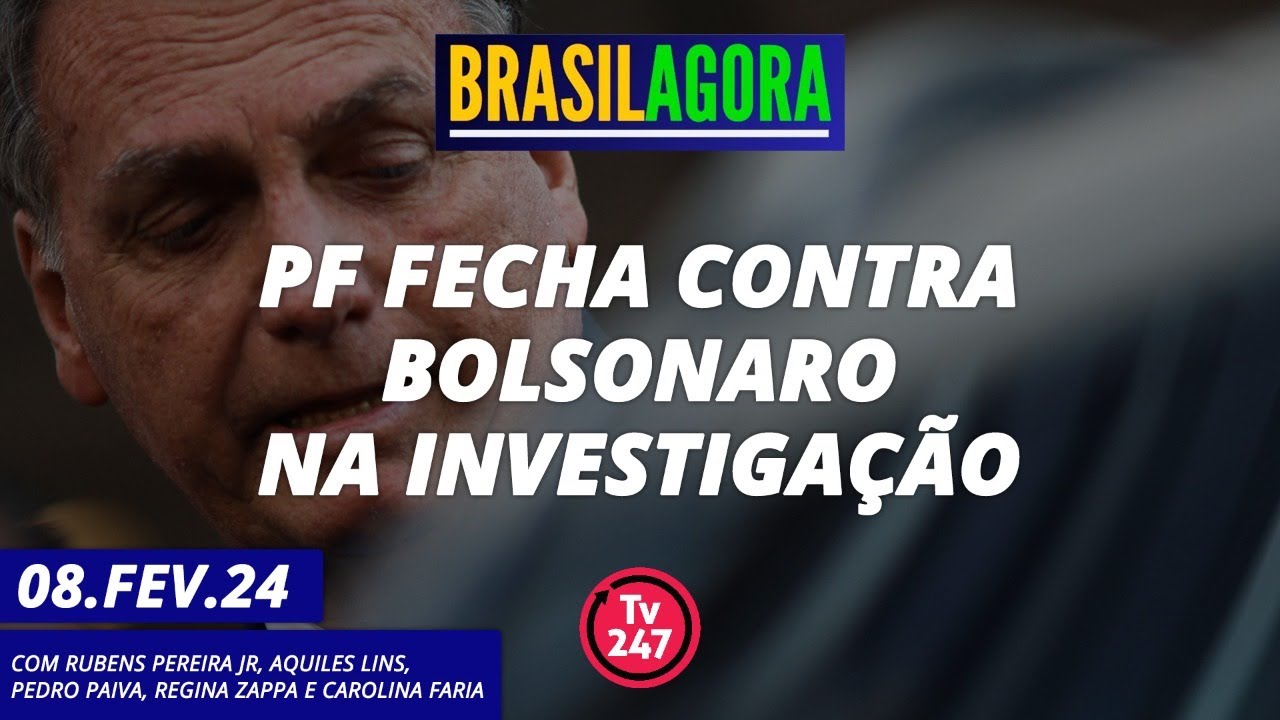 Brasil Agora – PF fecha contra Bolsonaro na investigação (08.02.24)