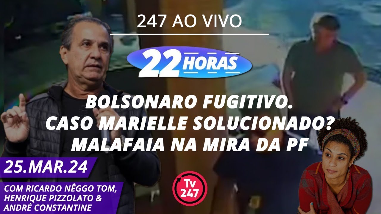 22 Horas – Bolsonaro fugitivo. Caso Marielle solucionado? Malafaia na mira da PF (25.03.24)