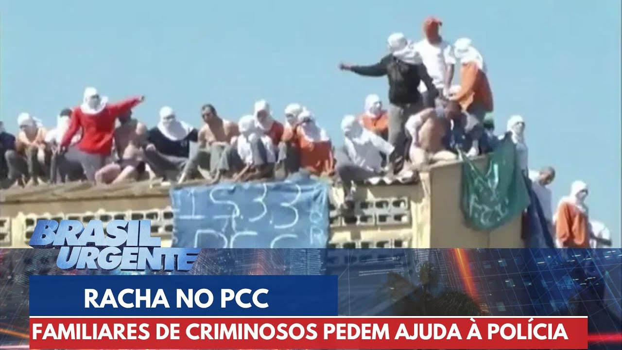 Racha no PCC: familiares de criminosos pedem proteção à polícia | Brasil Urgente