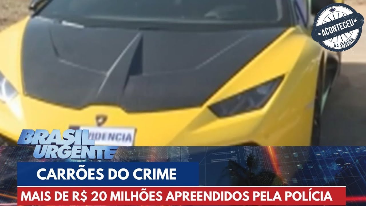 Aconteceu na Semana | Carrões do Crime: mais de R$ 20 milhões apreendidos | Brasil Urgente