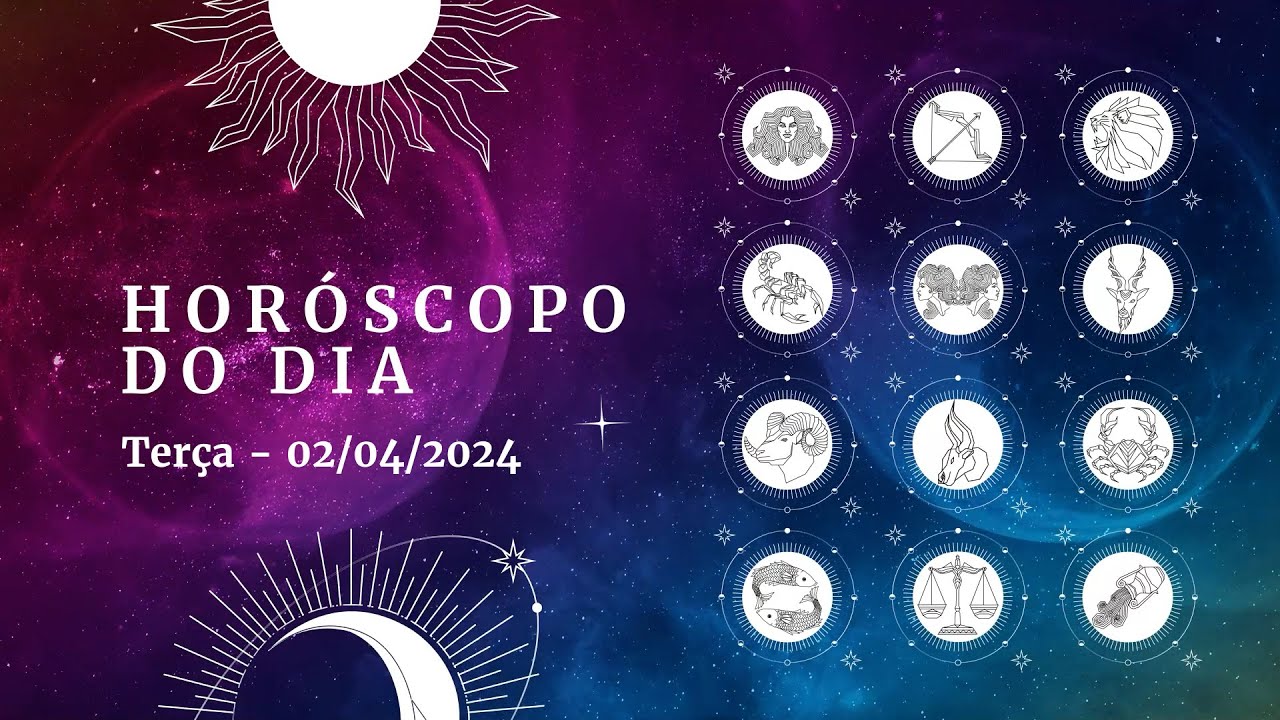 Horóscopo 2024 confira a previsão de hoje 02/04 para seu signo