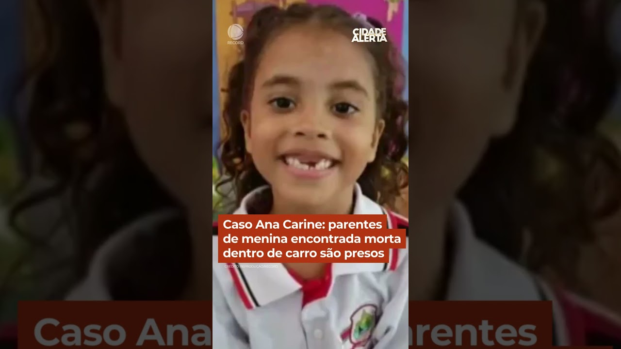 Caso Ana Carine: parentes de menina encontrada morta dentro de carro são presos #cidadealerta