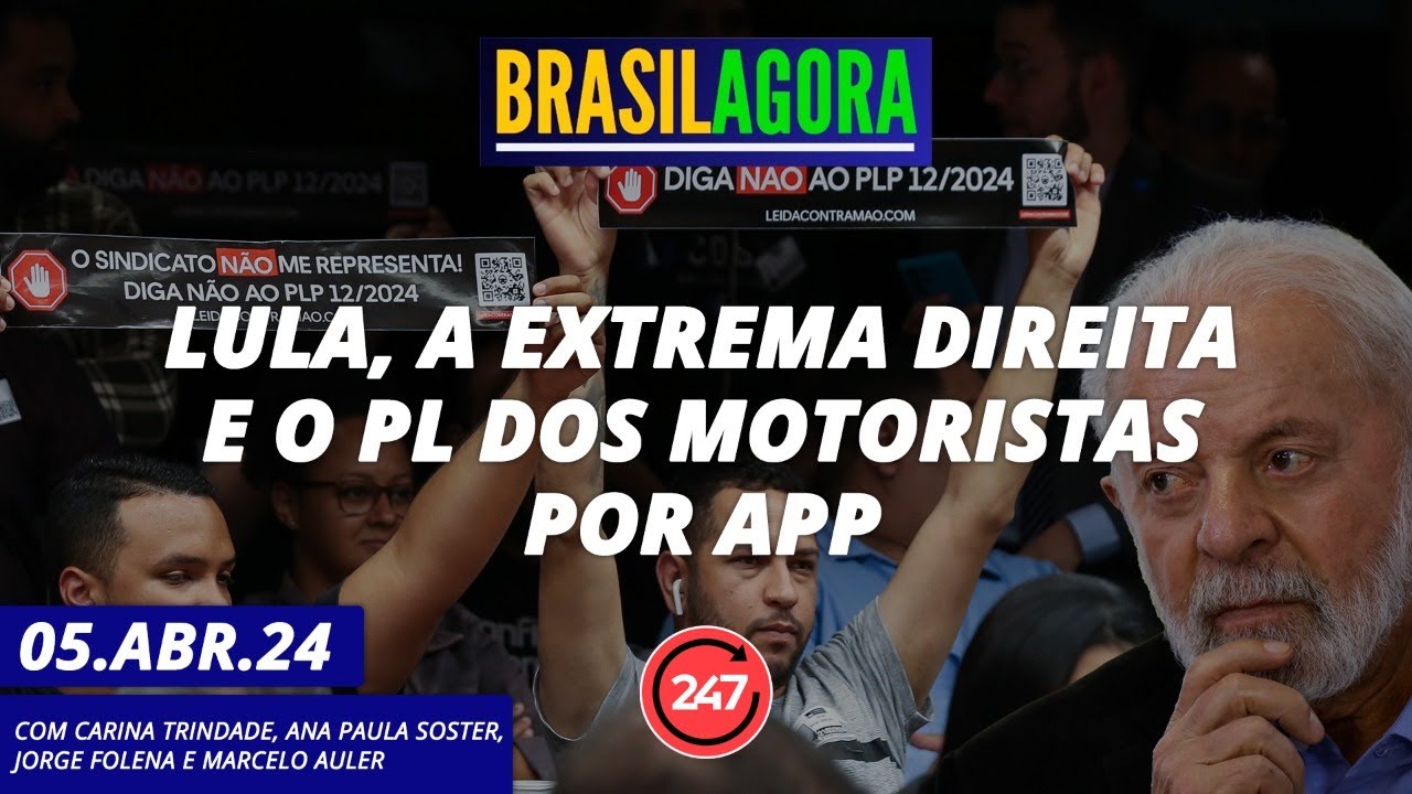 Brasil Agora – Lula, a extrema direita e o PL dos motoristas por app 05.04.24