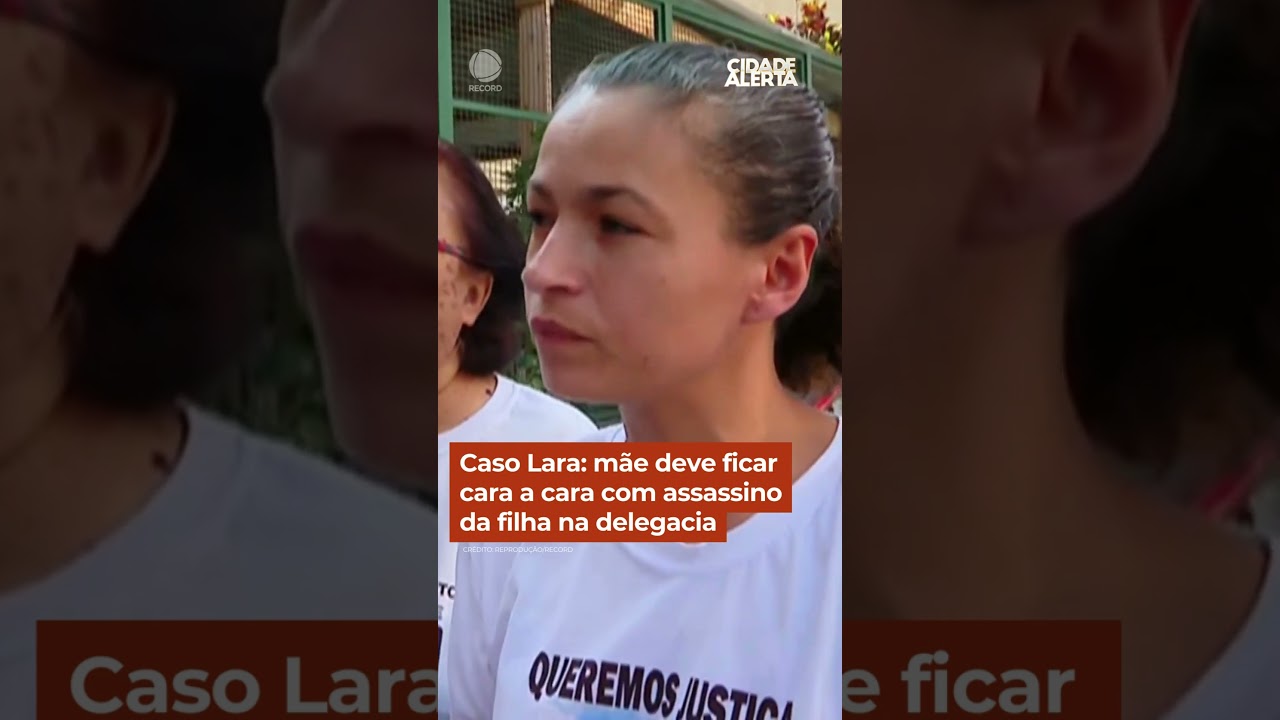 Caso Lara: mãe deve ficar cara a cara com assassino da filha na delegacia #shorts #cidadealerta