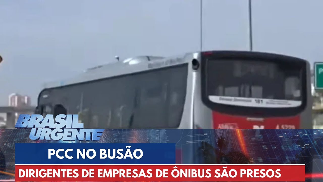 PCC no transporte público: dirigentes de empresas de ônibus são presos | Brasil Urgente