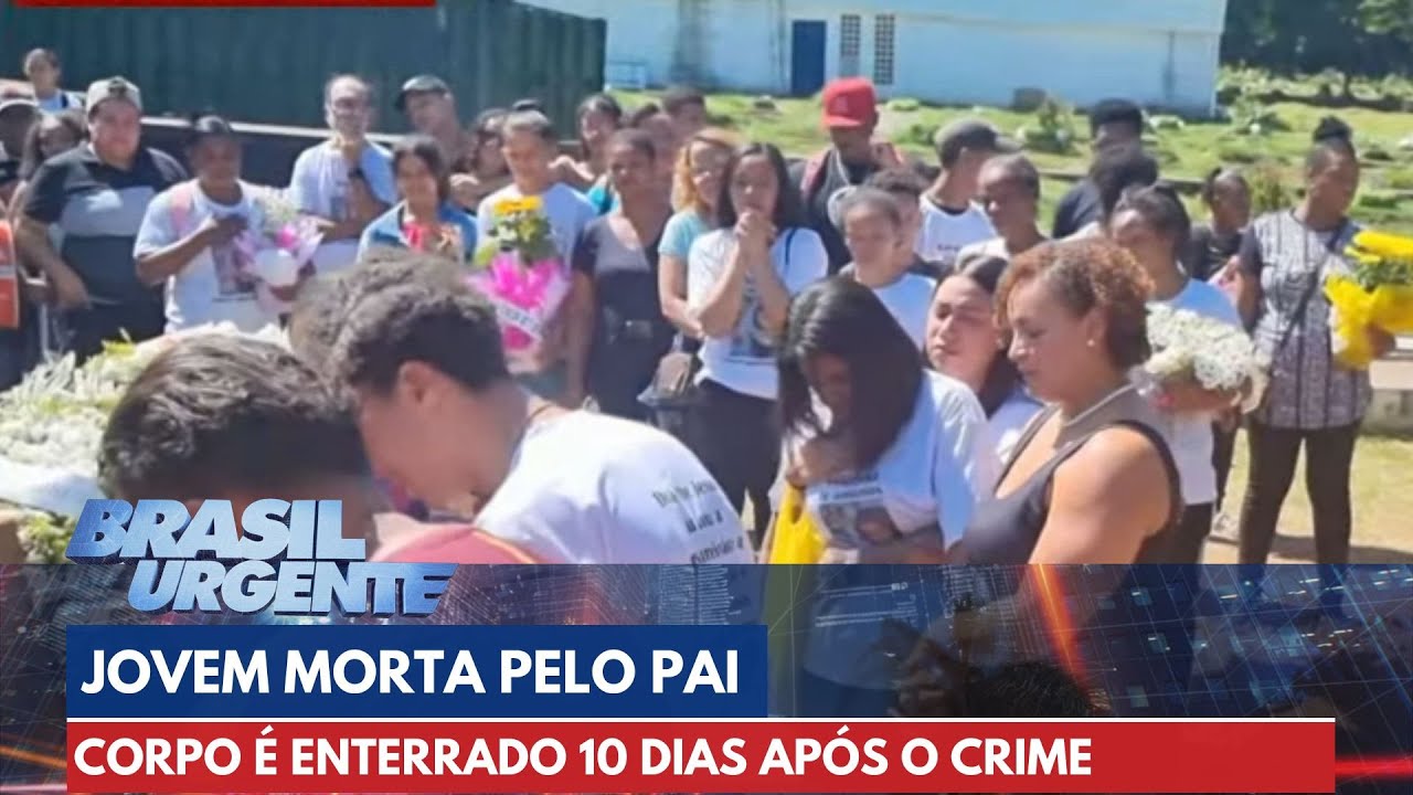 Jovem morta pelo próprio pai é enterrada após 10 dias do crime | Brasil Urgente