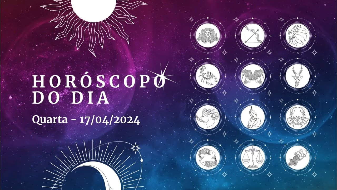 Horóscopo 2024 confira a previsão de hoje (17-04) para seu signo