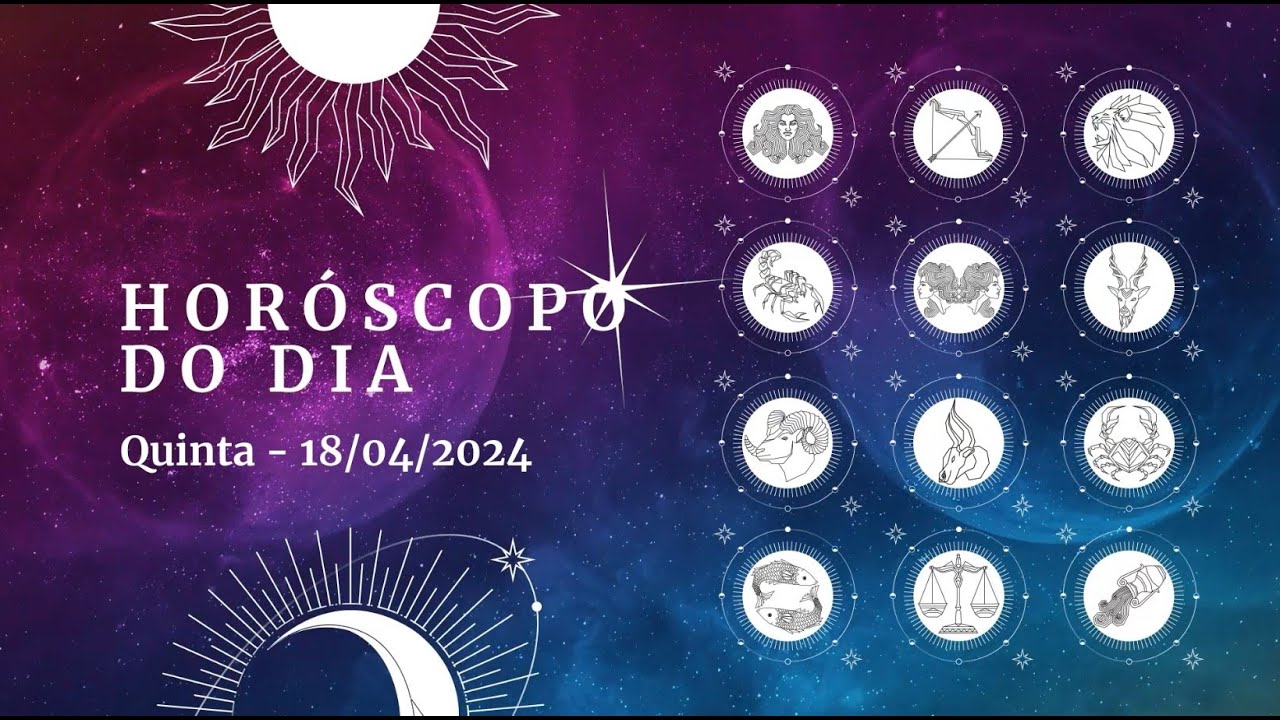 Horóscopo 2024 confira a previsão de hoje (18-4) para seu signo
