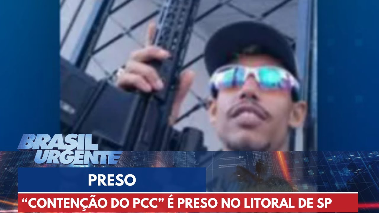 Criminoso conhecido como “Contenção do PCC” é preso no litoral de SP | Brasil Urgente
